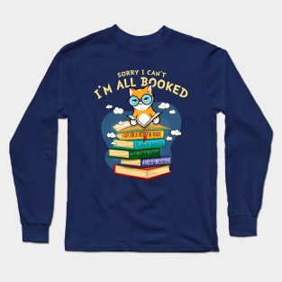 Sorry I Can't I'm All Booked Long Sleeve T-Shirt